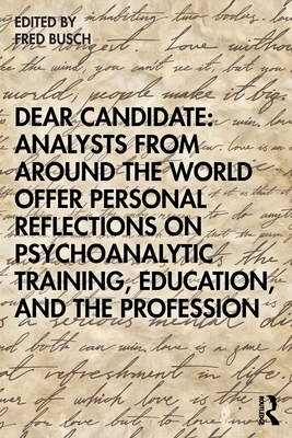 Dear Candidate: Analysts from Around the World Offer Personal Reflections on Psychoanalytic Training, Education, and the Profession (Busch Fred)(Paperback)