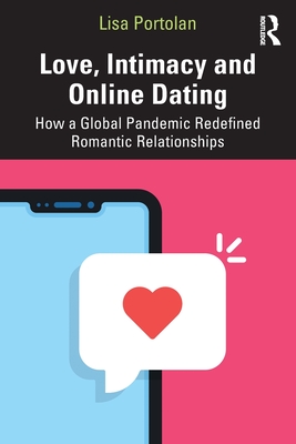 Love, Intimacy and Online Dating: How a Global Pandemic Redefined Romantic Relationships (Portolan Lisa)(Paperback)