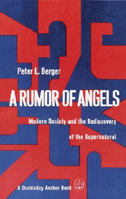A Rumor of Angels: Modern Society and the Rediscovery of the Supernatural (Berger Peter L.)(Paperback)