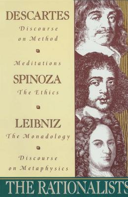 The Rationalists: Descartes: Discourse on Method & Meditations; Spinoza: Ethics; Leibniz: Monadology & Discourse on Metaphysics (Descartes Rene)(Paperback)
