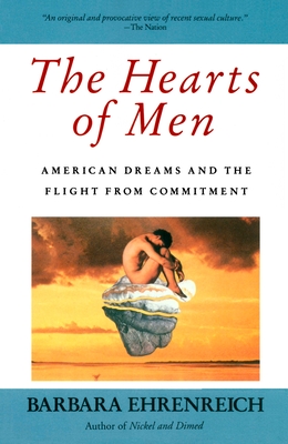 The Hearts of Men: American Dreams and the Flight from Commitment (Ehrenreich Barbara)