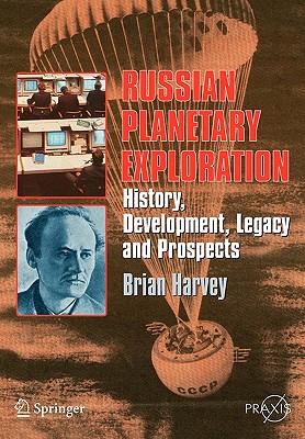 Russian Planetary Exploration: History, Development, Legacy, Prospects (Harvey Brian)(Paperback)