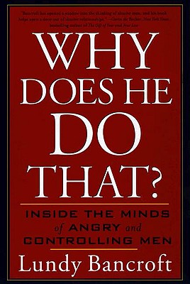 Why Does He Do That?: Inside the Minds of Angry and Controlling Men (Bancroft Lundy)(Paperback)