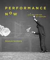 Performance Now: Live Art for the Twenty-First Century (Goldberg Roselee)(Pevná vazba)
