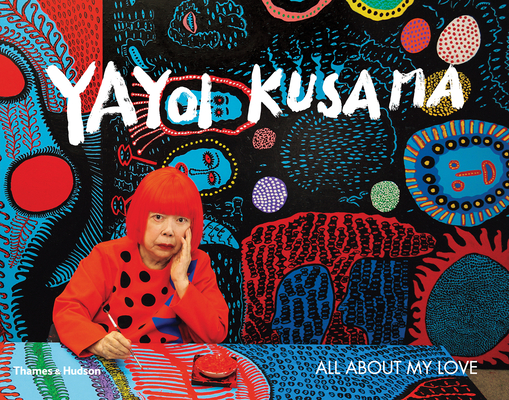 Yayoi Kusama: All about My Love (Kusama Yayoi)(Paperback)