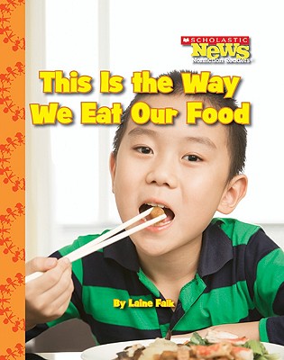This Is the Way We Eat Our Food (Scholastic News Nonfiction Readers: Kids Like Me) (Falk Laine)(Paperback)