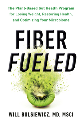 Fiber Fueled: The Plant-Based Gut Health Program for Losing Weight, Restoring Your Health, and Optimizing Your Microbiome (Bulsiewicz Will)(Pevná vazba)