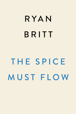 The Spice Must Flow: The Story of Dune, from Cult Novels to Visionary Sci-Fi Movies (Britt Ryan)(Paperback)
