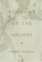 Economy of the Unlost: (reading Simonides of Keos with Paul Celan) (Carson Anne)(Paperback)