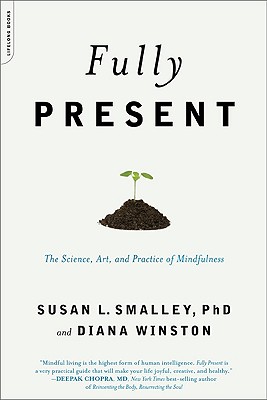 Fully Present: The Science, Art, and Practice of Mindfulness (Smalley Susan L.)(Paperback)
