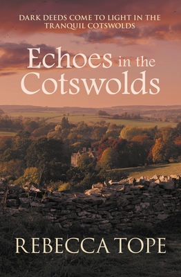 Echoes in the Cotswolds: Dark Deeds Come to Light in the Tranquil Cotswolds (Tope Rebecca)(Paperback)