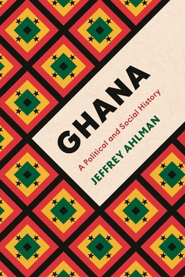 Ghana: A Political and Social History (Ahlman Jeffrey)(Paperback)