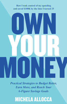 Own Your Money: Practical Strategies to Budget Better, Earn More, and Reach Your 6-Figure Savings Goals (Allocca Michela)(Paperback)