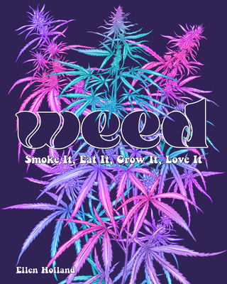 Weed: Smoke It, Eat It, Grow It, Love It (Holland Ellen)(Pevná vazba)