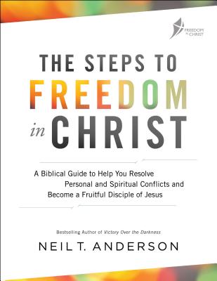 The Steps to Freedom in Christ: A Biblical Guide to Help You Resolve Personal and Spiritual Conflicts and Become a Fruitful Disciple of Jesus (Anderson Neil T.)(Paperback)