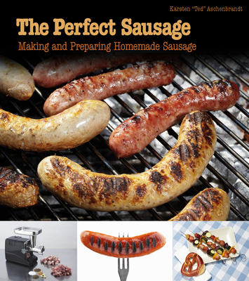 The Perfect Sausage: Making and Preparing Homemade Sausage (Aschenbrandt)(Paperback)