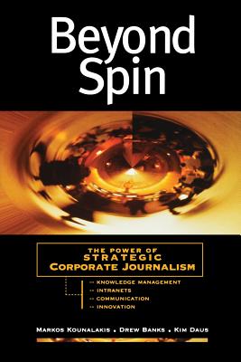 Beyond Spin: The Power of Strategic Corporate Journalism (Kounalakis Markos)(Paperback)