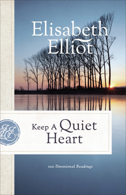 Keep a Quiet Heart: 100 Devotional Readings (Elliot Elisabeth)(Paperback)