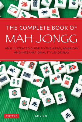 The Complete Book of Mah Jongg: An Illustrated Guide to the Asian, American and International Styles of Play (Lo Amy)(Paperback)