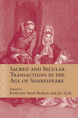 Sacred and Secular Transactions in the Age of Shakespeare (Brokaw Katherine Steele)(Paperback)