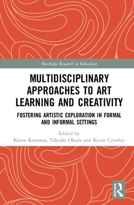 Multidisciplinary Approaches to Art Learning and Creativity: Fostering Artistic Exploration in Formal and Informal Settings (Knutson Karen)(Pevná vazba)