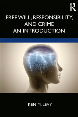 Free Will, Responsibility, and Crime: An Introduction (Levy Ken M.)(Paperback)