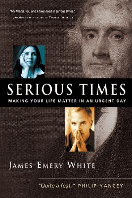 Serious Times: Making Your Life Matter in an Urgent Day (White James Emery)(Paperback)