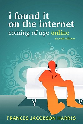I Found It on the Internet: Coming of Age Online (Jacobson Harris Frances)(Paperback)