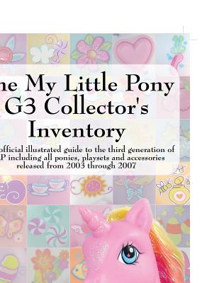 The My Little Pony G3 Collector\'s Inventory: An Unofficial Illustrated Guide to the Third Generation of Mlp Including All Ponies, Playsets and Accesso (Hayes Summer)(Paperback)