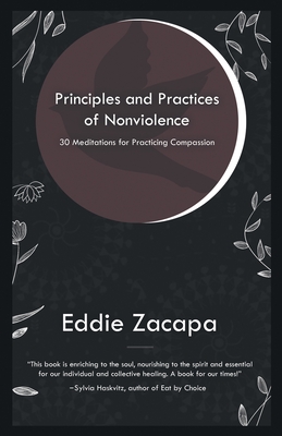 Principles and Practices of Nonviolence: 30 Meditations for Practicing Compassion (Zacapa Eddie)(Paperback)