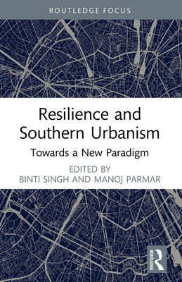 Resilience and Southern Urbanism: Towards a New Paradigm (Singh Binti)(Paperback)