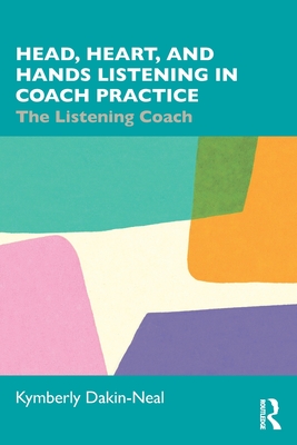 Head, Heart, and Hands Listening in Coach Practice: The Listening Coach (Dakin-Neal Kymberly)(Paperback)