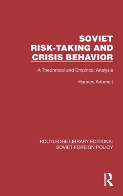 Soviet Risk-Taking and Crisis Behavior: A Theoretical and Empirical Analysis (Adomeit Hannes)(Pevná vazba)