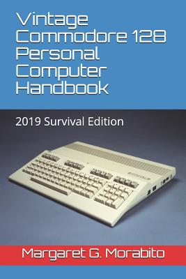 Vintage Commodore 128 Personal Computer Handbook: 2019 Survival Edition (Morabito Margaret Gorts)(Paperback)