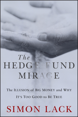 The Hedge Fund Mirage: The Illusion of Big Money and Why It\'s Too Good to Be True (Lack Simon A.)(Pevná vazba)