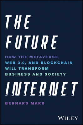 The Future Internet: How the Metaverse, Web 3.0, and Blockchain Will Transform Business and Society (Marr Bernard)(Pevná vazba)