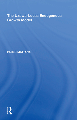 The Uzawa-Lucas Endogenous Growth Model (Mattana Paolo)(Paperback)