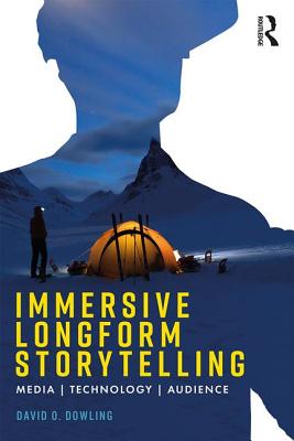 Immersive Longform Storytelling: Media, Technology, Audience (Dowling David)(Paperback)