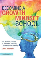 Becoming a Growth Mindset School: The Power of Mindset to Transform Teaching, Leadership and Learning (Hildrew Chris)(Paperback)