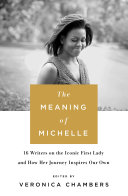The Meaning of Michelle - 16 Writers on the Iconic First Lady and How Her Journey Inspires Our Own (Chambers Veronica)(Pevná vazba)