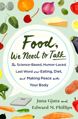 Food, We Need to Talk: The Science-Based, Humor-Laced Last Word on Eating, Diet, and Making Peace with Your Body (Gjata Juna)(Pevná vazba)