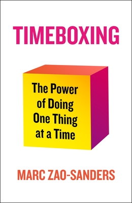 Timeboxing: The Power of Doing One Thing at a Time (Zao-Sanders Marc)(Paperback)