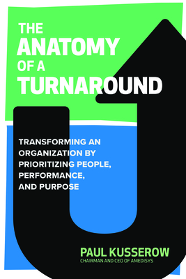 The Anatomy of a Turnaround: Transforming an Organization by Prioritizing People, Performance, and Purpose (Kusserow Paul)(Pevná vazba)