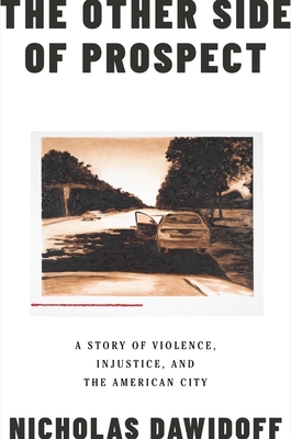 The Other Side of Prospect: A Story of Violence, Injustice, and the American City (Dawidoff Nicholas)(Pevná vazba)