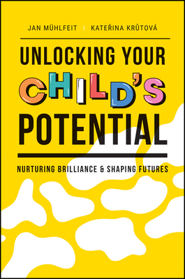 Unlocking Your Child\'s Potential: Nurturing Brilliance & Shaping Futures (Muhlfeit Jan)(Paperback)