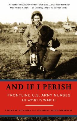 And If I Perish: Frontline U.S. Army Nurses in World War II (Monahan Evelyn)(Paperback)