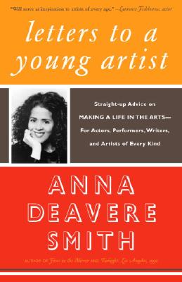Letters to a Young Artist: Straight-Up Advice on Making a Life in the Arts-For Actors, Performers, Writers, and Artists of Every Kind (Smith Anna Deavere)(Paperback)
