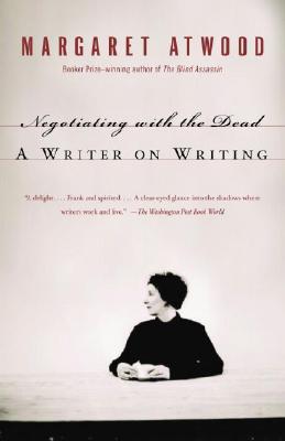 Negotiating with the Dead: A Writer on Writing (Atwood Margaret)(Paperback)