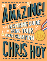 Be Amazing! An inspiring guide to being your own champion (Hoy Sir Chris)(Paperback / softback)