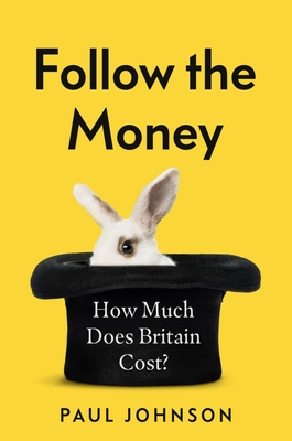 Follow the Money: How Much Does Britain Cost? (Johnson Paul)